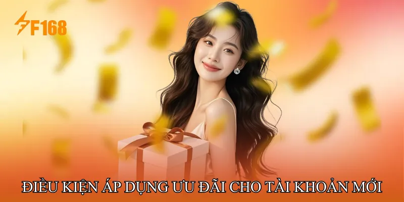 Điều kiện áp dụng ưu đãi dành cho tài khoản mới Điều kiện áp dụng ưu đãi dành cho tài khoản mới