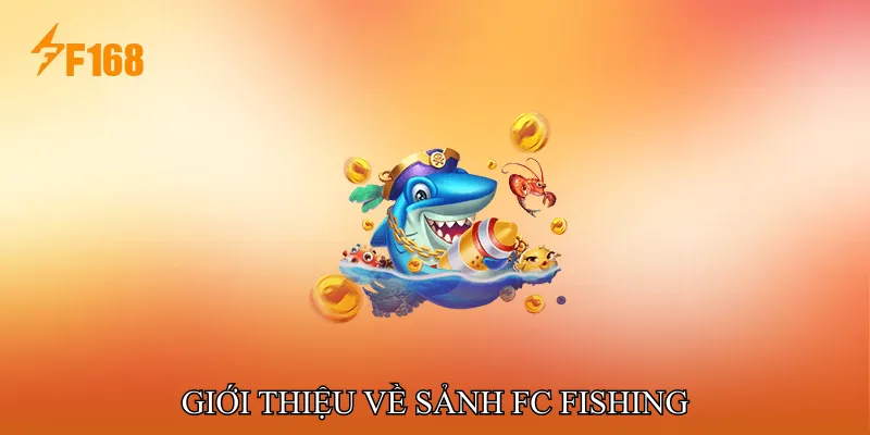 Giới Thiệu Về Sảnh FC Fishing Giới Thiệu Về Sảnh FC Fishing