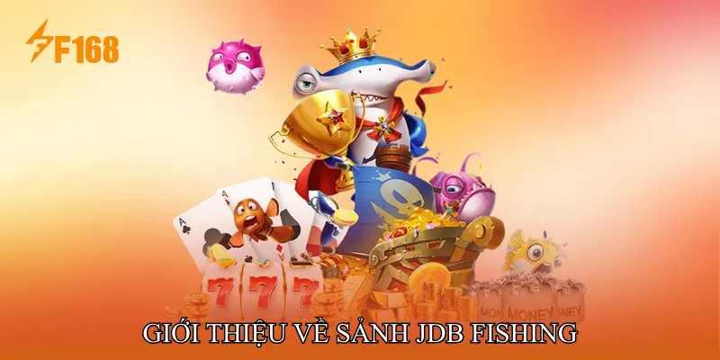 Giới Thiệu Về Sảnh JDB Fishing Giới Thiệu Về Sảnh JDB Fishing