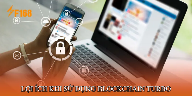 Lợi Ích Khi Sử Dụng Blockchain Turbo Lợi Ích Khi Sử Dụng Blockchain Turbo