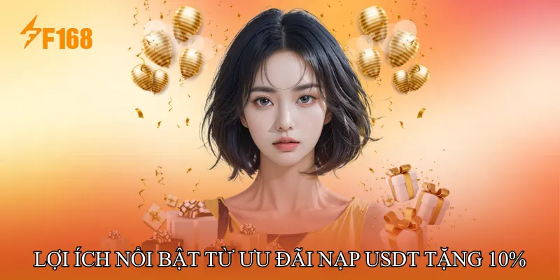 Lợi ích nổi bật từ ưu đãi nạp USDT tặng 10%